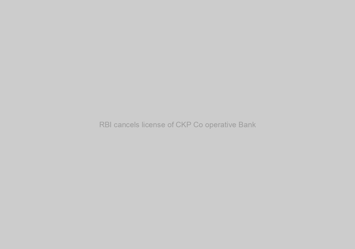 RBI cancels license of CKP Co operative Bank